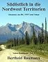 S�d�stlich in die Nordwest Territorien: Abenteuer aus BC, NWT und Yukon