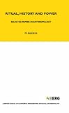 Ritual, History and Power: Selected Papers in Anthropology (London School of Economics Monographs on Social Anthropology)