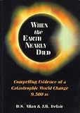 When the Earth Nearly Died: Compelling Evidence of a Catastrophic World Change 9500 B.C.