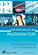 200 Methoden f�r den Musikunterricht: Praxisorientierte Ideen f�r die Sekundarstufe