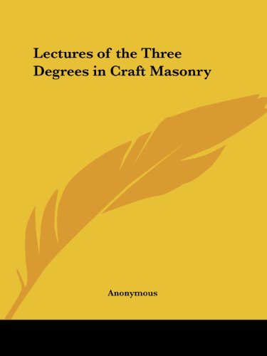 Lectures of the Three Degrees in Craft Masonry