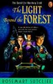 Light Beyond the Forest, by Rosemary Sutcliff