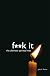 Fuck it: The Ultimate Spiritual Way