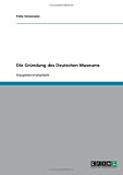 Die Gr�ndung des Deutschen Museums