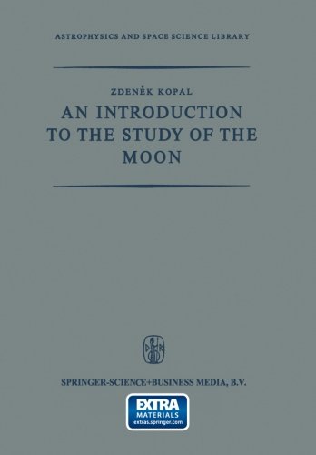 An Introduction to the Study of the Moon (Astrophysics and Space Science Library)