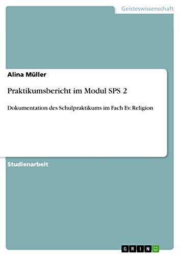 Praktikumsbericht im Modul SPS 2: Dokumentation des Schulpraktikums im Fach Ev. Religion (German Edition)