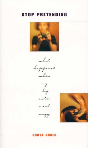 Stop Pretending: What Happened When My Big Sister Went Crazy