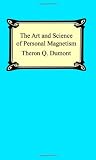 The Art and Science of Personal Magnetism: The Secret of Mental Fascination