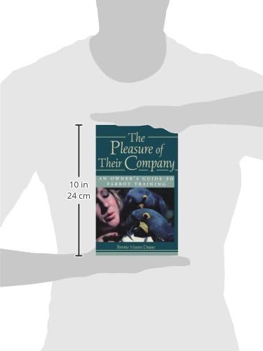 The Pleasure of Their Company: An Owner's Guide to Parrot Training