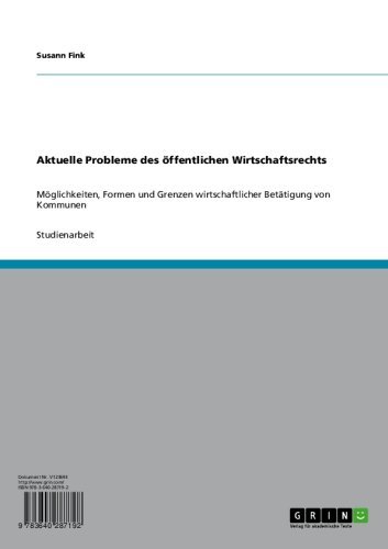 Aktuelle Probleme des  öffentlichen Wirtschaftsrechts: Möglichkeiten, Formen und Grenzen wirtschaftlicher Betätigung von Kommunen (German Edition)