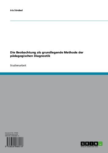 Die Beobachtung als grundlegende Methode der pädagogischen Diagnostik (German Edition)