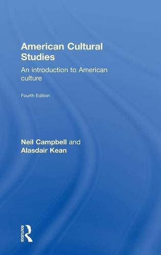American Cultural Studies: An Introduction to American Culture
 By Neil Campbell, Alasdair Kean
