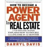 How To Become a Power Agent in Real Estate : A Top Industry Trainer Explains How to Double Your Income in 12 Months