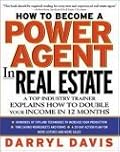 How To Become a Power Agent in Real Estate : A Top Industry Trainer Explains How to Double Your Income in 12 Months
