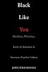 Black Like You: Blackface, Whiteface, Insult & Imitation in American Popular Culture