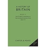 A history of Britain. Book IV, The Stuarts, Cromwell and the Glorious Revolution 1603-1714