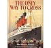 The Only Way to Cross: The Golden Era of the Great Atlantic Express Lines--from the Mauretania to the France and the Queen Elizabeth 2