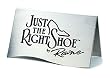 Metal Tent Card - Just the Right Shoe