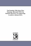The Fountain; With Jets of New Meanings. Illustrated With One Hundred and Forty-Two Engravings. by andrew Jackson Davis.