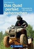 Das Quad perfekt beherrschen: Fahrtechnik fuer ATV und Quad