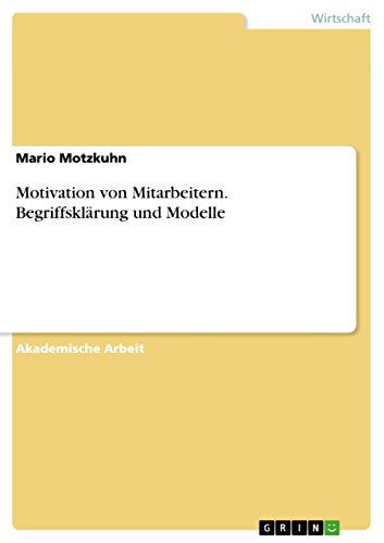 Motivation von Mitarbeitern. Begriffsklärung und Modelle (German Edition)