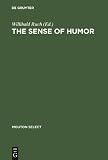 The Sense of Humor: Explorations of a Personality Characteristic (Mouton Select)