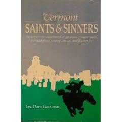 Vermont Saints and Sinners: An Impressive Assortment of Geniuses, Curmudgeons, Scurvy... by Lee Dana Goodman