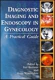 Diagnostic imaging and endoscopy in gynecology : a practical guide