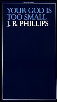 Amazon.com: Your God Is Too Small (9780684846965): J.B. Phillips: Books
