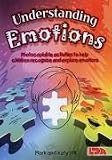 Understanding Emotions: Photocopiable Activities to Help Children Recognise and Explore Emotions