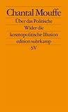&Uuml;ber das Politische: Wider die kosmopolitische Illusion (edition suhrkamp) - Chantal Mouffe