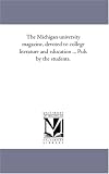 The Michigan university magazine, devoted to college literature and education ... Pub. by the students.