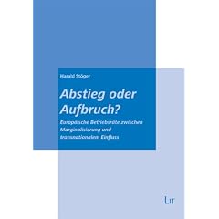 Abstieg oder Aufbruch?: Europ�ische Betriebsr�te zwischen Marginalisierung und transnationalem Einfluss