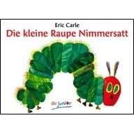 Die kleine Raupe Nimmersatt: Ein Bilderbuch