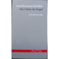 Schelkle, Karl Hermann: Die Ch�re der Engel. Ostfildern b, Stgt., Schwabenverlag, 1988. 8�. 50 S. kart. (ISBN 3-7966-0660-1)