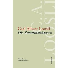 Werkausgabe C.A. Loosli: Werke 3. Schattmattbauern: BD 3