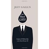 Little Black Lies: Corporate & Political Spin in the Global War for Oilby Jeff Gailus