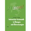 Al lavoro!: Italienische Grammatik in Übungen und Übersetzungen. Ein Arbeitsbuch Al lavoro!: Italienische Grammatik in Übungen und Übersetzungen. Ein Arbeitsbuch