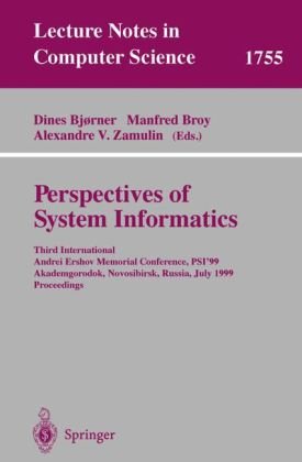 Perspectives of System Informatics: Third International Andrei Ershov Memorial Conference, PSI'99, Akademgorodok, Novosibirsk, Russia, July 6-9, 1999 Proceedings (Lecture Notes in Computer Science)