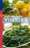 Ern�hrungsratgeber Vitamin K: F�r stabile Gerinnungswerte: �ber 700 Lebensmittel im �berblick