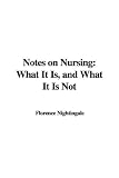 Notes on Nursing: What It Is, And What It Is Not