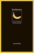 The Banana: Empires, Trade Wars, and Globalization (At Table)