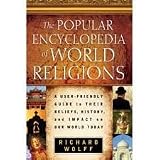 The Popular Encyclopedia of World Religions: A User-Friendly Guide to Their Beliefs, History, and Impact on Our World Today
