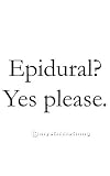 Epidural? Yes, please. Novelty Maternity Shirt