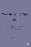 Wordsworth's vital soul : the sacred and profane in Wordsworth's poetry