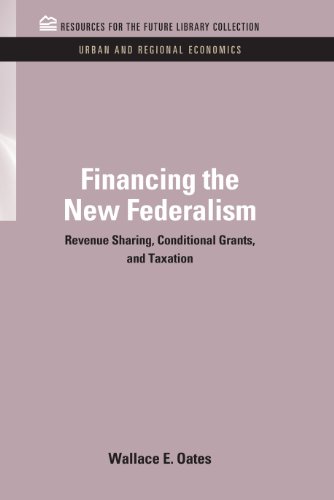 Financing the New Federalism: Revenue Sharing, Conditional Grants, and Taxation (RFF Urban and Regional Economics Set)