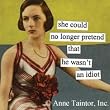 She Could No Longer Pretend He Wasn't An Idiot Refrigerator Magnet by anne taintor