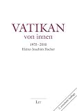 Vatikan - von innen: Berichte eines Journalisten (1975-2005) - Heinz J. Fischer