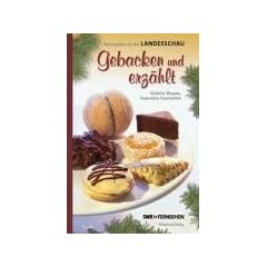 Gebacken und erz�hlt: K�stliche Rezepte, besinnliche Geschichten. Weihnachten mit der Landesschau