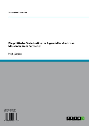 Die politische Sozialisation im Jugendalter durch das Massenmedium Fernsehen (German Edition)